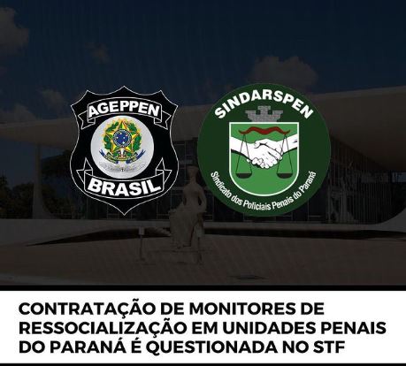 Contratação de Monitores de Ressocialização em Unidades Penais do Paraná é Questionada no STF.